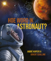 Hoe word ik astronaut? - André Kuipers, Govert Schilling, Daniëlle Futselaar